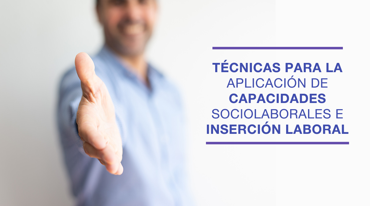 TÉCNICAS PARA LA APLICACIÓN DE CAPACIDADES SOCIOLABORALES E INSERCIÓN LABORAL